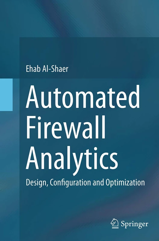 Automated Firewall Analytics: Design, Configuration and Optimization