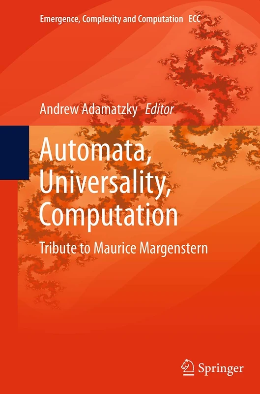 Automata, Universality, Computation: Tribute to Maurice Margenstern: 12 (Emergence, Complexity and Computation, 12)