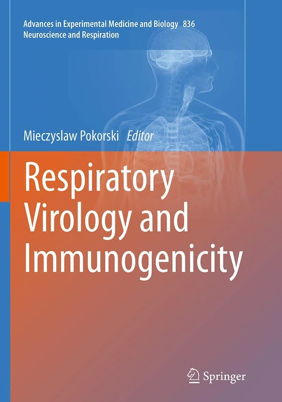 Respiratory Virology and Immunogenicity: 836 (Advances in Experimental Medicine and Biology, 836)