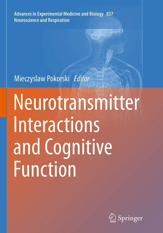 Neurotransmitter Interactions and Cognitive Function: 837 (Advances in Experimental Medicine and Biology, 837)