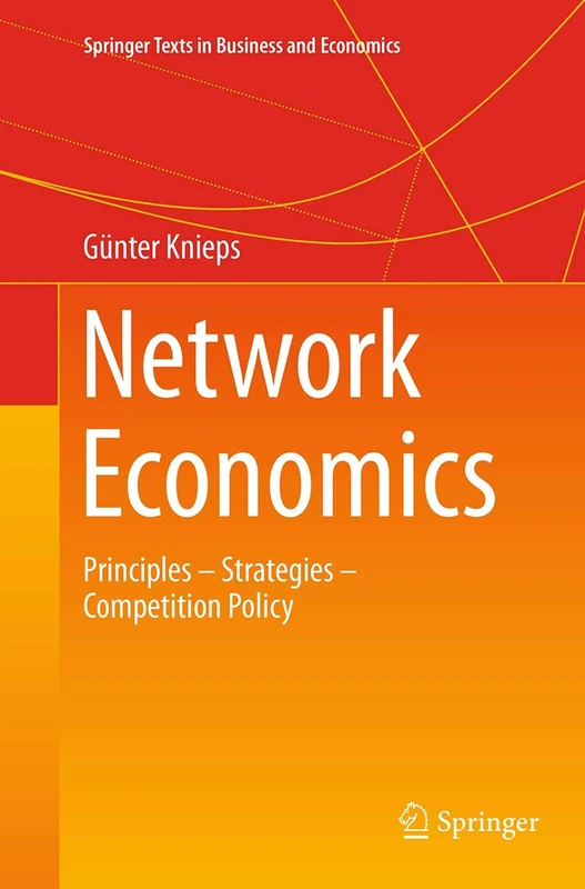 Network Economics: Principles - Strategies - Competition Policy (Springer Texts in Business and Economics)