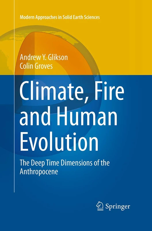 Climate, Fire and Human Evolution: The Deep Time Dimensions of the Anthropocene: 10 (Modern Approaches in Solid Earth Sciences, 10)