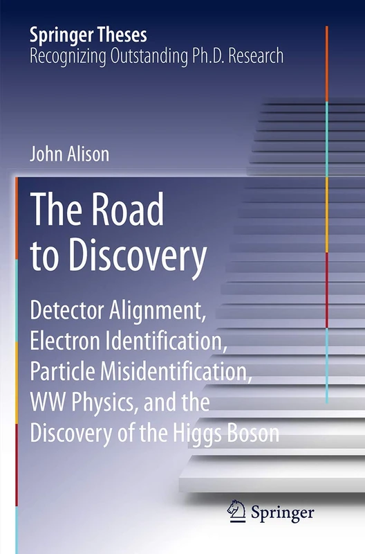 The Road to Discovery: Detector Alignment, Electron Identification, Particle Misidentification, WW Physics, and the Discovery of the Higgs Boson (Springer Theses)