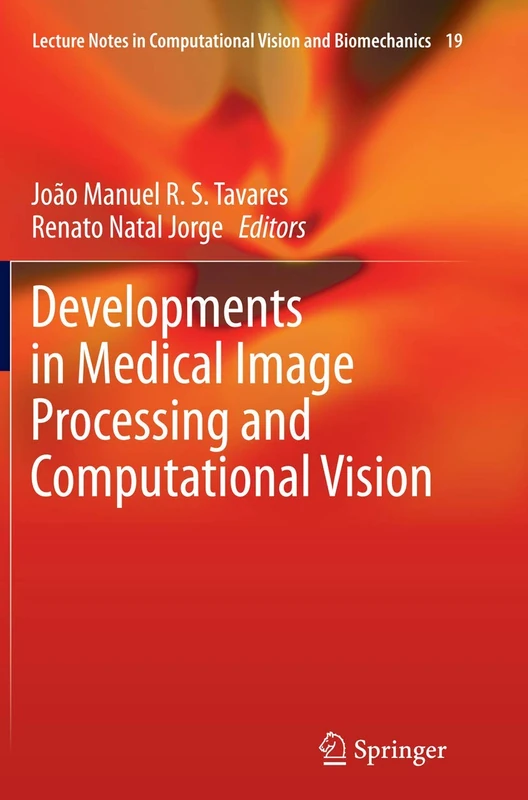 Developments in Medical Image Processing and Computational Vision: 19 (Lecture Notes in Computational Vision and Biomechanics, 19)