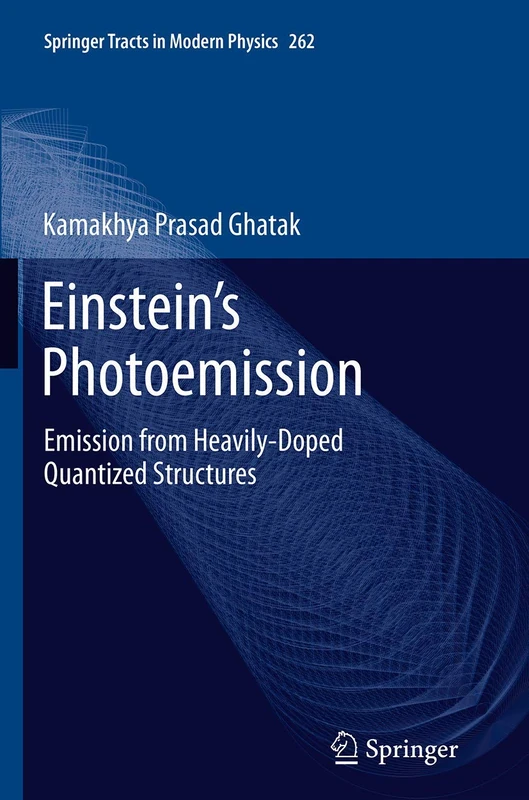 Einstein's Photoemission: Emission from Heavily-Doped Quantized Structures: 262 (Springer Tracts in Modern Physics, 262)