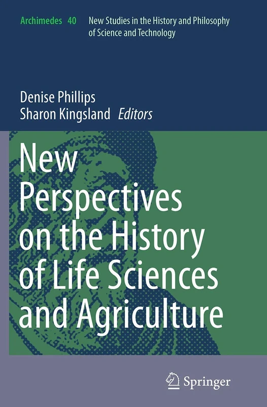 New Perspectives on the History of Life Sciences and Agriculture: 40 (Archimedes, 40)