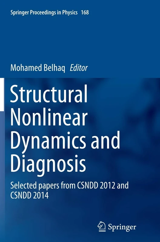 Structural Nonlinear Dynamics and Diagnosis: Selected papers from CSNDD 2012 and CSNDD 2014: 168 (Springer Proceedings in Physics, 168)