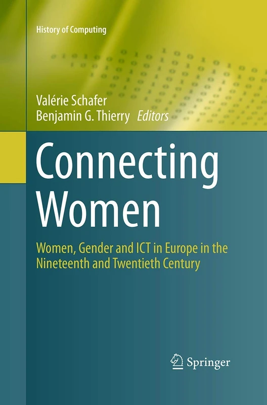 Connecting Women: Women, Gender and ICT in Europe in the Nineteenth and Twentieth Century (History of Computing)