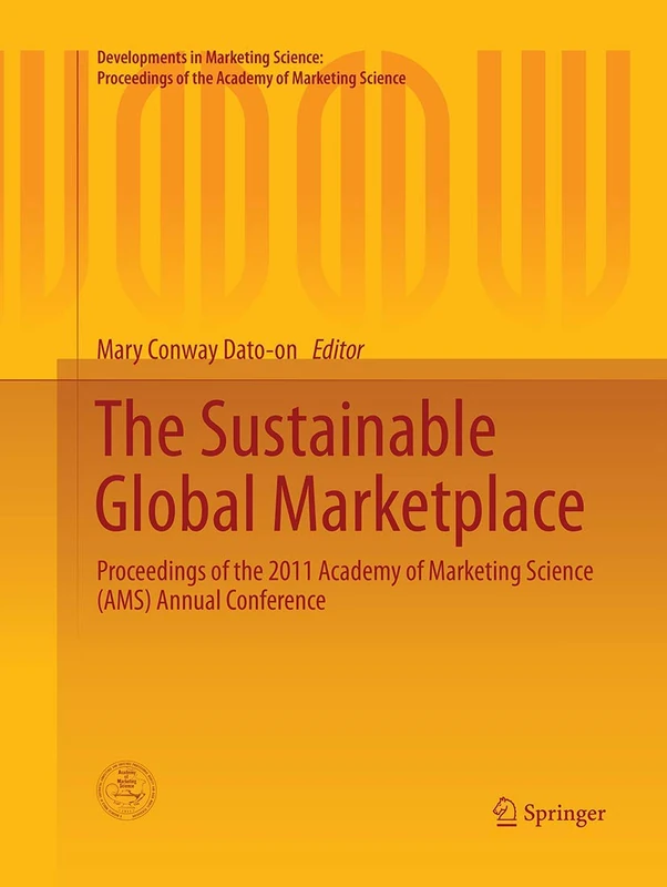 The Sustainable Global Marketplace: Proceedings of the 2011 Academy of Marketing Science (AMS) Annual Conference (Developments in Marketing Science: Proceedings of the Academy of Marketing Science)