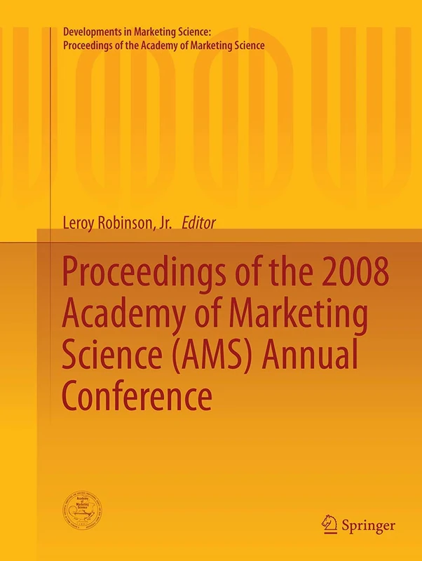Proceedings of the 2008 Academy of Marketing Science (AMS) Annual Conference: Proceedings of the Annual Conference of the Academy of Marketing ... of the Academy of Marketing Science)