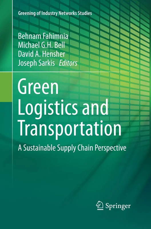 Green Logistics and Transportation: A Sustainable Supply Chain Perspective: 4 (Greening of Industry Networks Studies, 4)