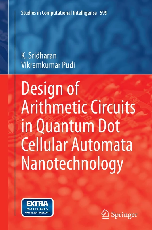 Design of Arithmetic Circuits in Quantum Dot Cellular Automata Nanotechnology: 599 (Studies in Computational Intelligence, 599)