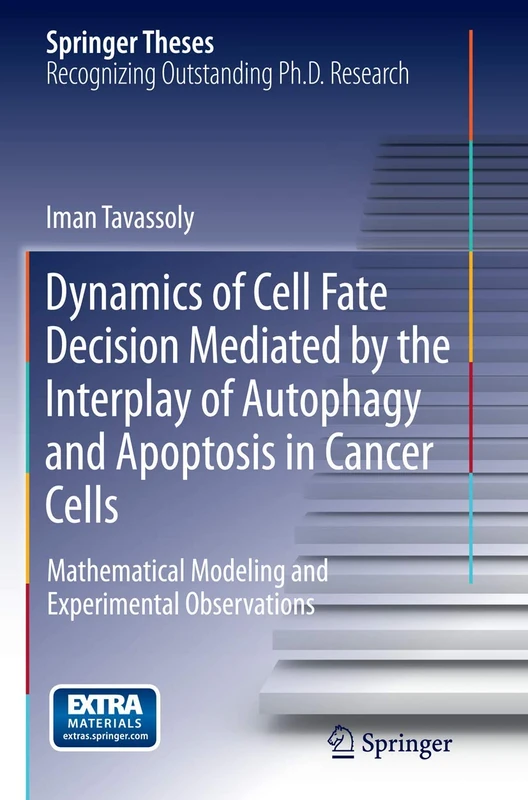 Dynamics of Cell Fate Decision Mediated by the Interplay of Autophagy and Apoptosis in Cancer Cells: Mathematical Modeling and Experimental Observations (Springer Theses)