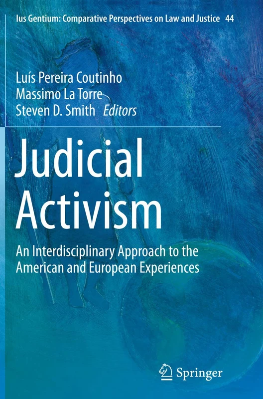 Judicial Activism: An Interdisciplinary Approach to the American and European Experiences: 44 (Ius Gentium: Comparative Perspectives on Law and Justice, 44)