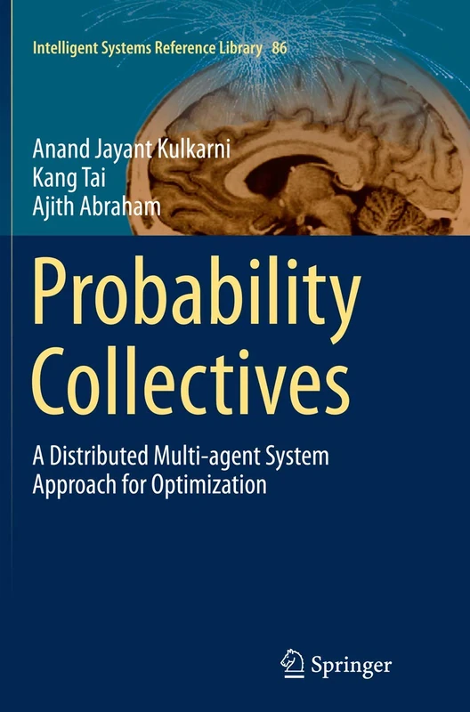 Probability Collectives: A Distributed Multi-agent System Approach for Optimization: 86 (Intelligent Systems Reference Library, 86)