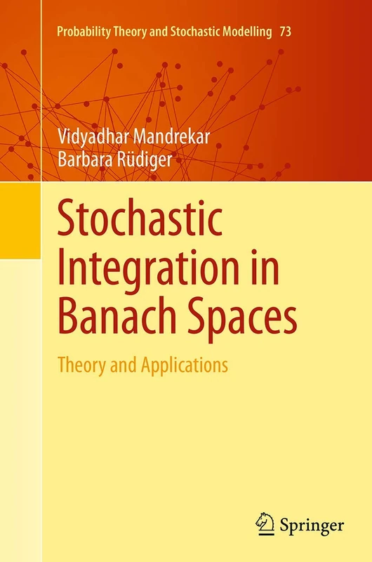 Stochastic Integration in Banach Spaces: Theory and Applications: 73 (Probability Theory and Stochastic Modelling, 73)
