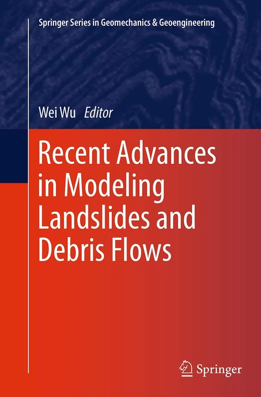 Recent Advances in Modeling Landslides and Debris Flows (Springer Series in Geomechanics and Geoengineering)