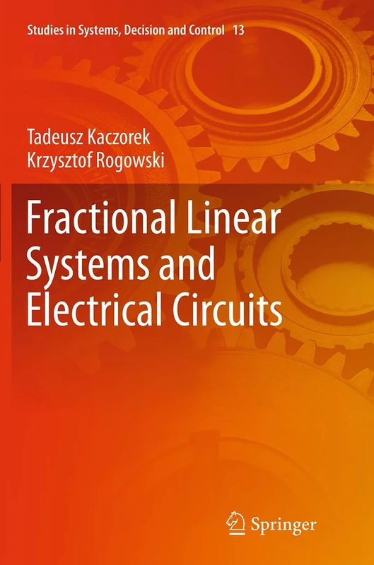 Fractional Linear Systems and Electrical Circuits: 13 (Studies in Systems, Decision and Control, 13)
