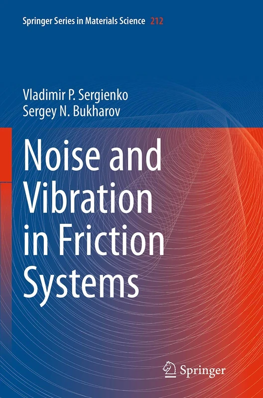 Noise and Vibration in Friction Systems: 212 (Springer Series in Materials Science, 212)