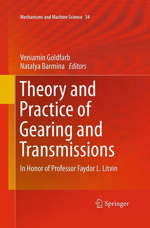 Theory and Practice of Gearing and Transmissions: In Honor of Professor Faydor L. Litvin: 34 (Mechanisms and Machine Science, 34)