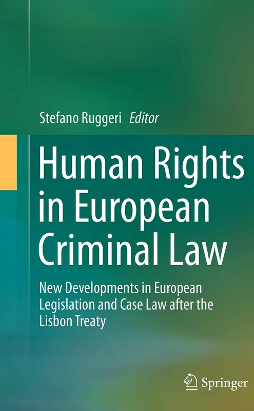 Human Rights in European Criminal Law: New Developments in European Legislation and Case Law after the Lisbon Treaty