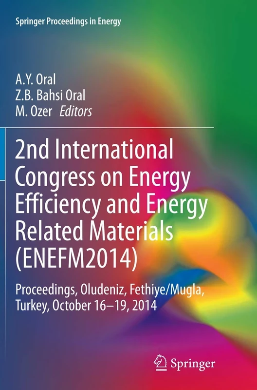 2nd International Congress on Energy Efficiency and Energy Related Materials (ENEFM2014): Proceedings, Oludeniz, Fethiye/Mugla, Turkey, October 16-19, 2014 (Springer Proceedings in Energy)