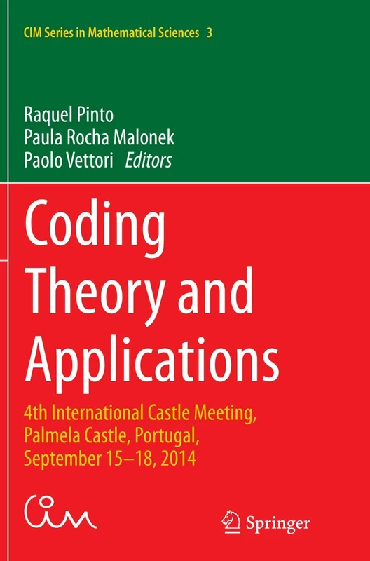 Coding Theory and Applications: 4th International Castle Meeting, Palmela Castle, Portugal, September 15-18, 2014: 3 (CIM Series in Mathematical Sciences, 3)