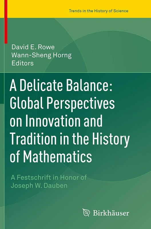 A Delicate Balance: Global Perspectives on Innovation and Tradition in the History of Mathematics: A Festschrift in Honor of Joseph W. Dauben (Trends in the History of Science) - Image 1