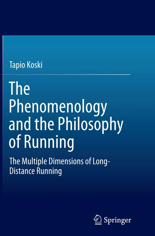 The Phenomenology and the Philosophy of Running: The Multiple Dimensions of Long-Distance Running