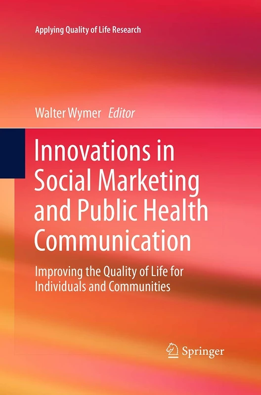 Innovations in Social Marketing and Public Health Communication: Improving the Quality of Life for Individuals and Communities (Applying Quality of Life Research)