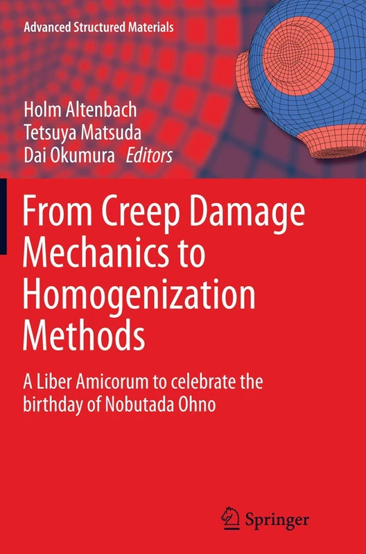 From Creep Damage Mechanics to Homogenization Methods: A Liber Amicorum to celebrate the birthday of Nobutada Ohno: 64 (Advanced Structured Materials, 64) - Image 1
