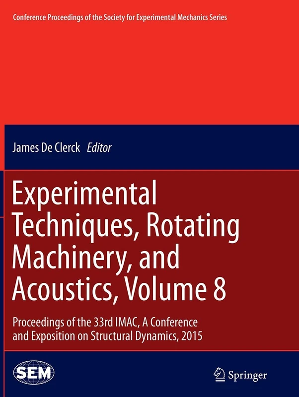Experimental Techniques, Rotating Machinery, and Acoustics, Volume 8: Proceedings of the 33rd IMAC, A Conference and Exposition on Structural ... Society for Experimental Mechanics Series)