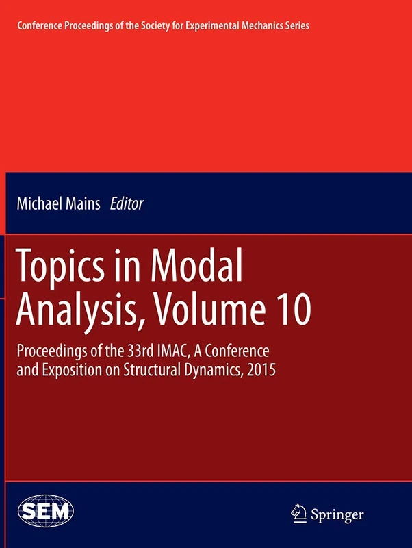 Topics in Modal Analysis, Volume 10: Proceedings of the 33rd IMAC, A Conference and Exposition on Structural Dynamics, 2015 (Conference Proceedings of the Society for Experimental Mechanics Series)