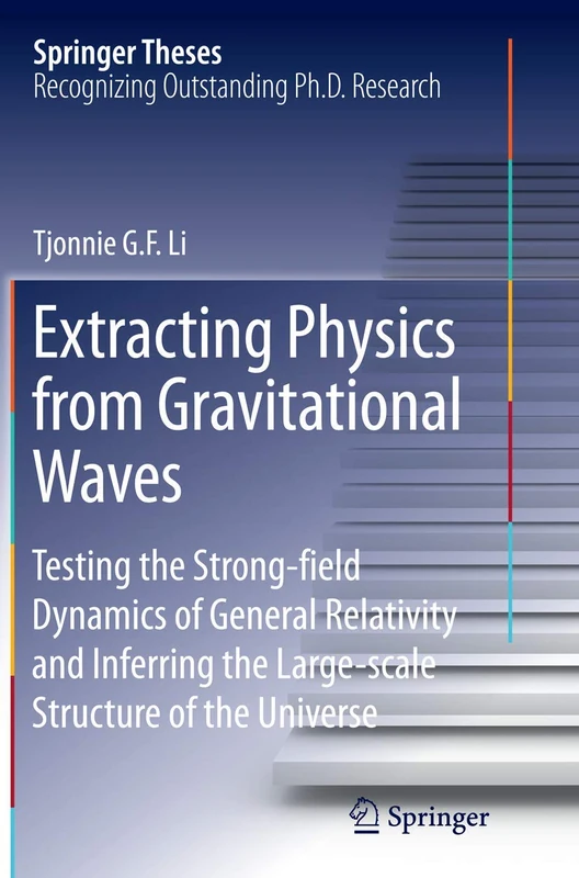 Extracting Physics from Gravitational Waves: Testing the Strong-field Dynamics of General Relativity and Inferring the Large-scale Structure of the Universe (Springer Theses)