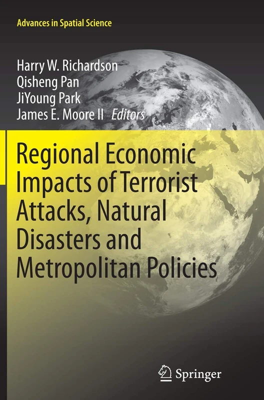 Regional Economic Impacts of Terrorist Attacks, Natural Disasters and Metropolitan Policies (Advances in Spatial Science)