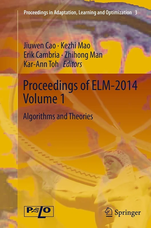 Proceedings of ELM-2014 Volume 1: Algorithms and Theories: 3 (Proceedings in Adaptation, Learning and Optimization, 3)