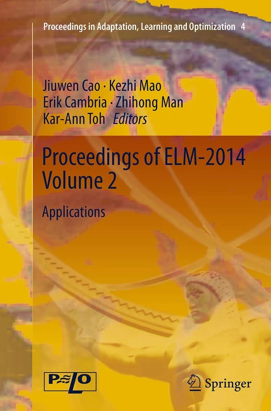 Proceedings of ELM-2014 Volume 2: Applications: 4 (Proceedings in Adaptation, Learning and Optimization, 4)