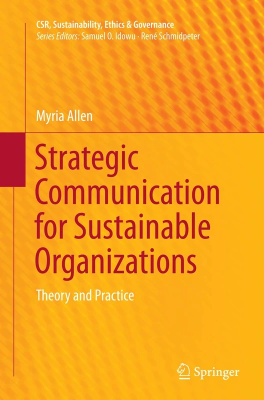 Strategic Communication for Sustainable Organizations: Theory and Practice (CSR, Sustainability, Ethics & Governance)