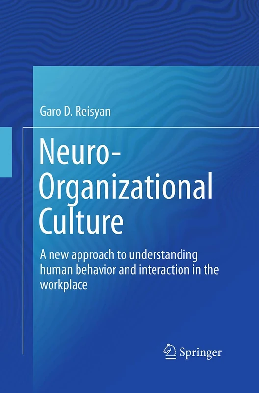 Neuro-Organizational Culture: A new approach to understanding human behavior and interaction in the workplace