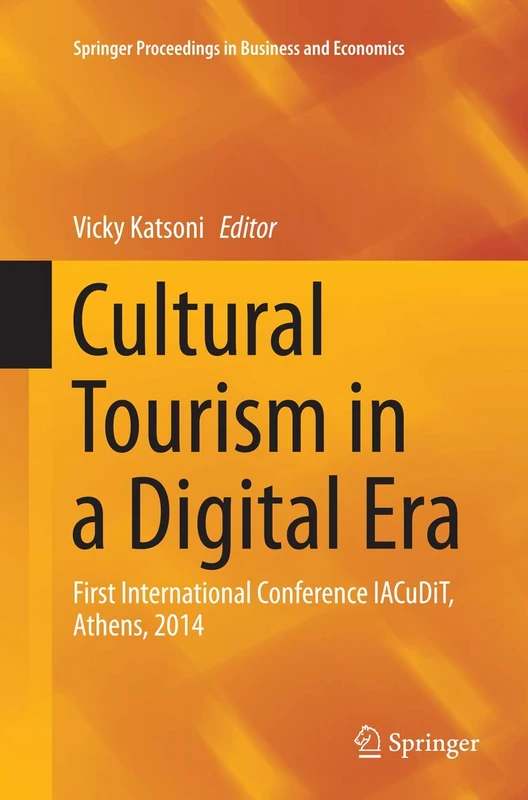 Cultural Tourism in a Digital Era: First International Conference IACuDiT, Athens, 2014 (Springer Proceedings in Business and Economics)