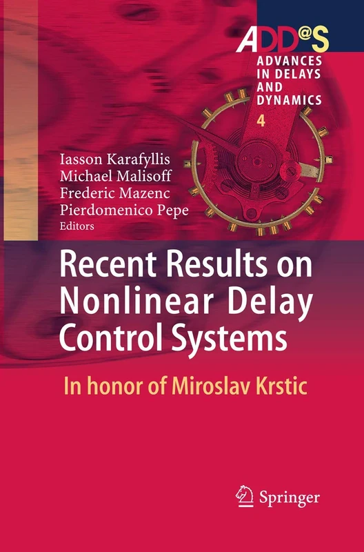 Recent Results on Nonlinear Delay Control Systems: In honor of Miroslav Krstic: 4 (Advances in Delays and Dynamics, 4)