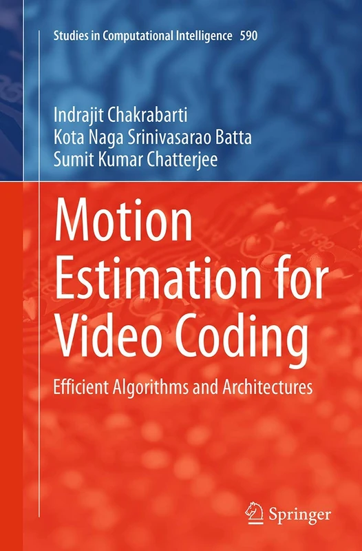 Motion Estimation for Video Coding: Efficient Algorithms and Architectures: 590 (Studies in Computational Intelligence, 590)