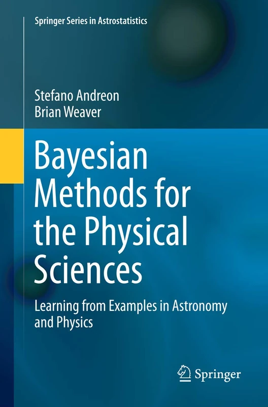 Bayesian Methods for the Physical Sciences: Learning from Examples in Astronomy and Physics: 4 (Springer Series in Astrostatistics, 4)
