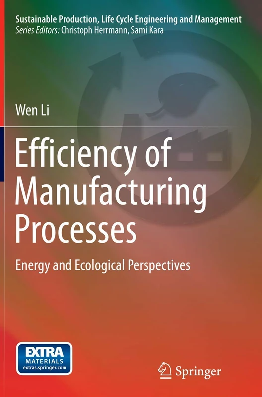 Efficiency of Manufacturing Processes: Energy and Ecological Perspectives (Sustainable Production, Life Cycle Engineering and Management)