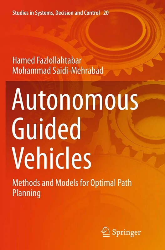 Autonomous Guided Vehicles: Methods and Models for Optimal Path Planning: 20 (Studies in Systems, Decision and Control, 20)