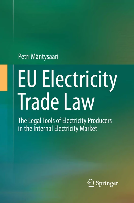 EU Electricity Trade Law: The Legal Tools of Electricity Producers in the Internal Electricity Market