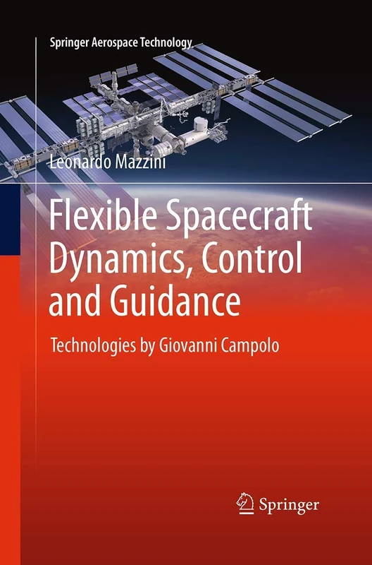 Flexible Spacecraft Dynamics, Control and Guidance: Technologies by Giovanni Campolo (Springer Aerospace Technology)
