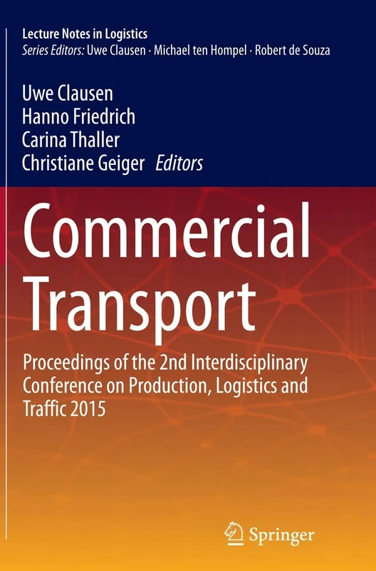 Commercial Transport: Proceedings of the 2nd Interdisciplinary Conference on Production Logistics and Traffic 2015 (Lecture Notes in Logistics)
