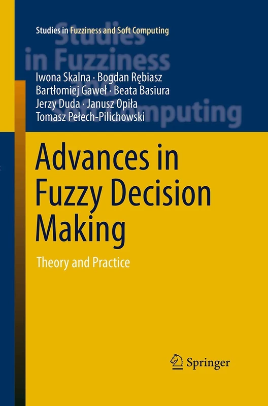 Advances in Fuzzy Decision Making: Theory and Practice: 333 (Studies in Fuzziness and Soft Computing, 333)