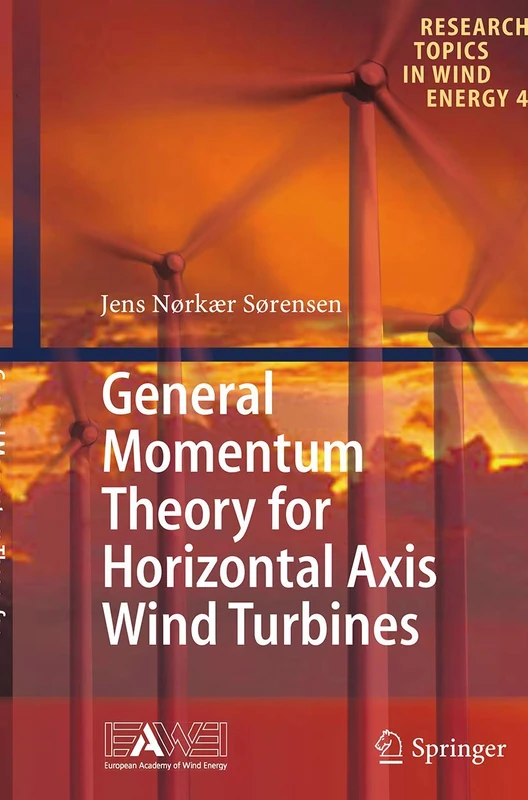 General Momentum Theory for Horizontal Axis Wind Turbines: 4 (Research Topics in Wind Energy, 4)